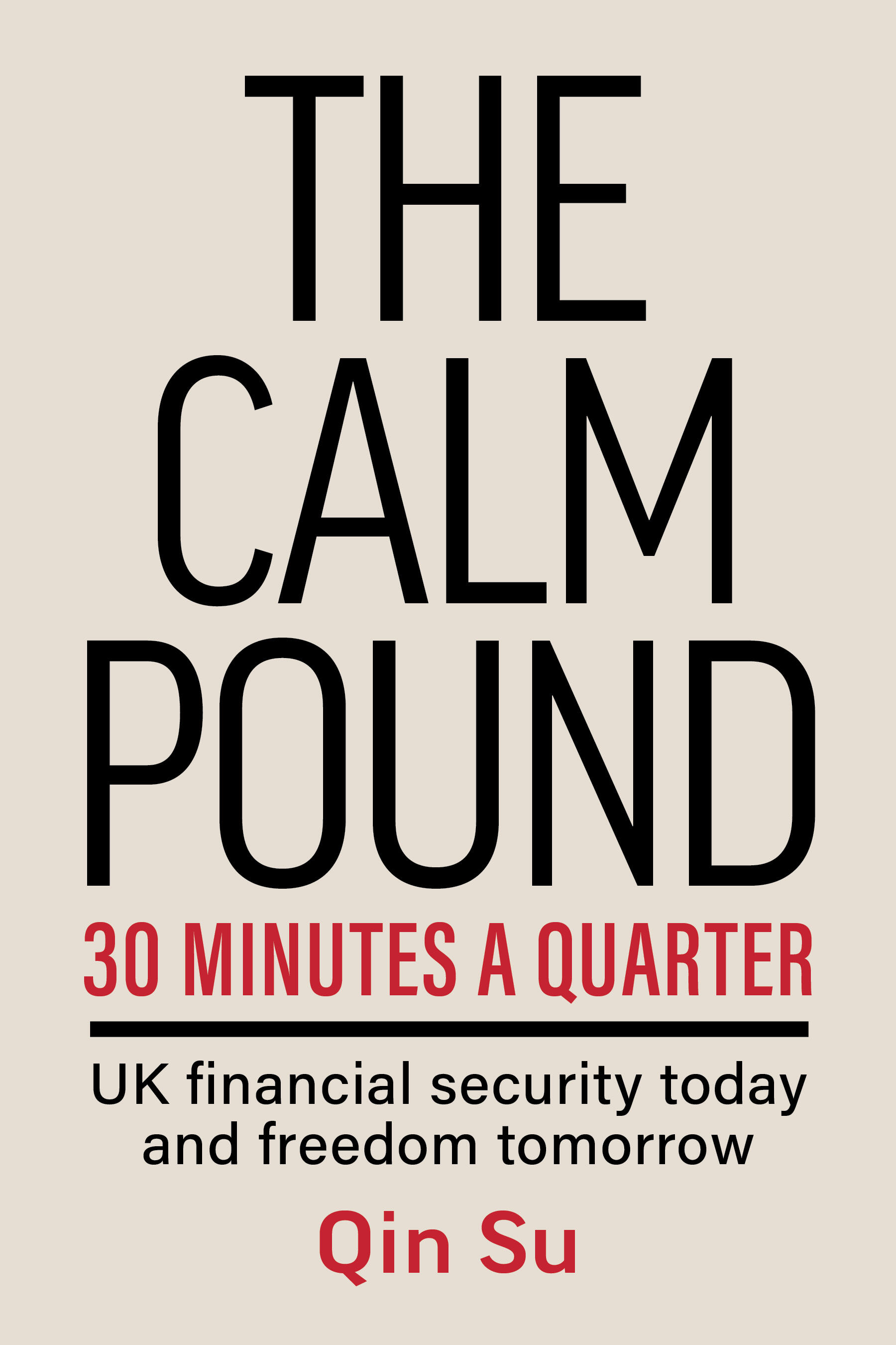 The Calm Pound Book The Calm Pound book cover by Qin Su — UK personal finance guide for high earners focused on security, capacity and financial freedom.